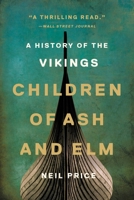 The Children of Ash and Elm: A History of the Vikings 0465096980 Book Cover