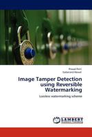 Image Tamper Detection using Reversible Watermarking: Lossless watermarking scheme 3845473835 Book Cover