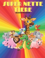 SUPER NETTE TIERE - Malbuch Für Kinder: MEERTIERE, BAUERNHOFSTIERE, Dschungeltiere, HOLZLANDTIERE UND ZIRKUSTIERE B08L9HMW6Q Book Cover