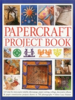 Papercraft Project Book: 125 Step-By-Step Papier-Mache, Decoupage, Paper Cutting, Collage, Decorative Effects & Paper Construction Projects Shown In 700 Photographs 1780193513 Book Cover