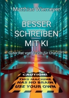 Besser Schreiben mit KI: Guter Rat vom Texter für ChatGPT 3743175495 Book Cover