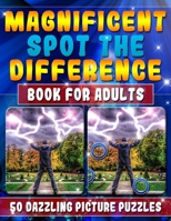 Magnificent Spot the Difference Book for Adults: 50 Dazzling Picture Puzzles: Extremely Fun Picture Puzzle Book for Adults: Are you ready for the ... differences? Can You Find Them All? Really? 1985744856 Book Cover