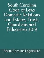 South Carolina Code of Laws Domestic Relations and Estates, Trusts, Guardians and Fiduciaries 2019 107482122X Book Cover