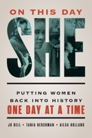 On This Day She: Putting Women Back Into History One Day at a Time 1538199033 Book Cover