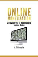 ONLINE MONETIZATION: 7 Proven Ways to Make Passive Income Online 1980390541 Book Cover