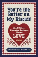You're the Butter on My Biscuit!: And Other Country Sayin's 'bout Love, Marriage, and Heartache 0740797549 Book Cover