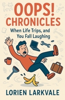 Oops! Chronicles: When Life Trips, and You Fall Laughing B0F83SNNDB Book Cover