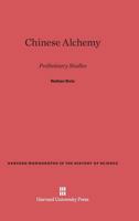 Chinese Alchemy: Preliminary Studies (Monographs in History of Science) 0674434366 Book Cover