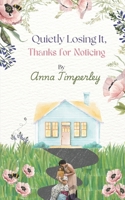 Quietly Losing It, Thanks for Noticing B0FK2RQ7TN Book Cover
