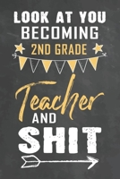 Look at You Becoming 2nd Grade Teacher and Shit: Journal Notebook 108 Pages 6 x 9 Lined Writing Paper School Appreciation Day Gift Teacher from Student 1672460174 Book Cover
