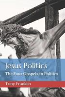 Jesus Politics: The Four Gospels in Politics 1797434640 Book Cover