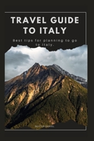 TRAVEL GUIDE TO ITALY: Best tips for planning to go to Italy. B0CH2P167Q Book Cover