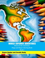 World Explorer Adventures: Discover the Americas: Flags and Maps Coloring Book Book I B0CDK5QWTY Book Cover
