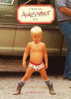 I Was an Awesomer Kid 145213653X Book Cover