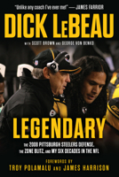 Legendary: The 2008 Pittsburgh Steelers Defenze, the Zone Blitz, and My Six Decades in the NFL 1637279442 Book Cover