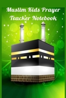 Muslim Kids Prayer Tracker Notebook : 6''x9'' Prayer Journal for Muslim Kids to Keep Track of the Daily Prayers and to Note down a New Quran Verse and Hadith on a Daily Basis 1661323650 Book Cover