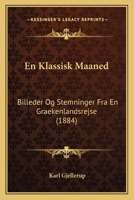 En Klassisk Maaned: Billeder Og Stemninger Fra En Graekenlandsrejse (1884) 1273489497 Book Cover