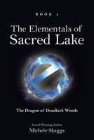 The Elementals of Sacred Lake: Book 5: The Dragon of Deadlock Woods B0GJJDPFW5 Book Cover