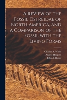 A Review Of The Fossil Ostreidæ Of North America And A Comparison Of The Fossil With The Living Forms 1014581435 Book Cover