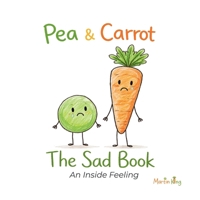 Pea & Carrot: The Sad Book: An Inside Feeling 095710216X Book Cover