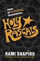 Holy Rascals: Advice for Spiritual Revolutionaries 1622037464 Book Cover