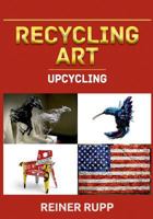 Recycling Art: Upcycling 3743164345 Book Cover