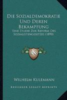 Die Sozialdemokratie Und Deren Bekampfung: Eine Studie Zur Reform Des Sozialistengesetzes (1890) 1168470137 Book Cover