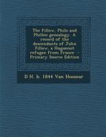 The Fillow, Philo and Philleo Genealogy. a Record of the Descendants of John Fillow, a Huguenot Refugee from France 129575083X Book Cover