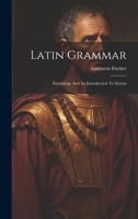 Latin Grammar: Etymology And An Introduction To Syntax 1021319716 Book Cover