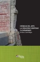 Cronicas del arte, la creacion e identidad yucatanenses 1629154415 Book Cover