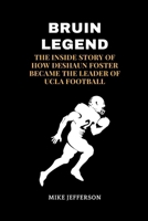 BRUIN LEGEND: The Inside Story of How DeShaun Foster Became the Leader of UCLA Football B0CVN4GKP9 Book Cover