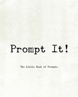 Prompt It! ~ The Little Book of Prompts 1652577130 Book Cover