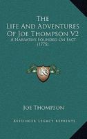 The Life And Adventures Of Joe Thompson V2: A Narrative Founded On Fact 1165801892 Book Cover