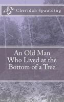 An Old Man Who Lived at the Bottom of a Tree 1453668322 Book Cover