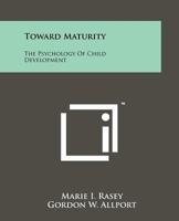 Toward maturity;: The psychology of child development, 1014827191 Book Cover