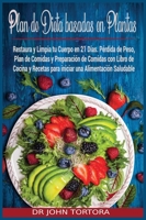 Plan de Dieta Basada en Plantas: Restaura y Limpia tu Cuerpo en 21 Días. Pérdida de Peso, Plan de Comidas y Preparación de Comidas con Libro de Cocina ... Saludable. (Spanish Diet) 1801136173 Book Cover