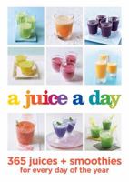 A Juice a Day: 365 juices + smoothies for every day of the year 0600634574 Book Cover