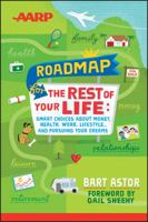 AARP Roadmap for the Rest of Your Life: Smart Choices About Money, Health, Work, Lifestyle ... and Pursuing Your Dreams 1118401123 Book Cover