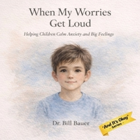 When My Worries Get Loud: Helping Children Calm Anxiety and Big Feelings (“And It’s Okay” Series – Children’s Social & Emotional Learning) B0GX16QJF4 Book Cover