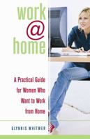 Work@home: A Practical Guide for Women Who Want to Work from Home 1596690445 Book Cover