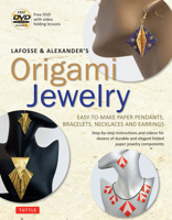 Lafosse & Alexander's Origami Jewelry: Easy-To-Make Paper Pendants, Bracelets, Necklaces and Earrings: Origami Book with Instructional DVD: Great for Kids and Adults! 0804850585 Book Cover