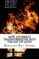 How Adversity Transformed Me Into the Ray of Light: A Tragedy to Success 1976141036 Book Cover