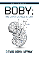Bio-tech Book 1: BOBY The Dana Daniels Story 1638372616 Book Cover