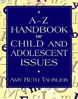A to Z Handbook of Child and Adolescent Issues 0205283276 Book Cover