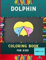 Dolphin coloring book for kids ages 3-6: Super funny & easy dolphin coloring book for kids ,toddlers & preschoolers ,boys & girls : A Fun Kid coloring book for beginners : book for dolphin lovers. B08P3QVXST Book Cover