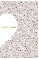 Birthday Keeper: Birthday Keeper. Birthday reminder book. Date reminder journal. Birthday gift 1674336438 Book Cover