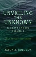 Unveiling the Unknown: Volume 3 of 365 Days of SOUL - July August September - Good Morning Quotes and Guided Practices to Navigate Inner Tides, ... Emotional Clarity, and Spiritual Growth.) 1763893510 Book Cover