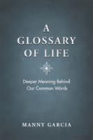 A Glossary of Life: Deeper Meaning Behind Our Common Words 1732013594 Book Cover