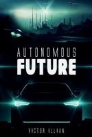 Autonomous Future (Autonomous Series) (Volume 1) 1986240363 Book Cover