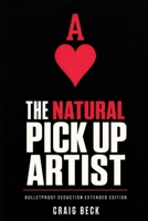 The Natural Pick Up Artist: Bulletproof Seduction Extended Edition 1520343841 Book Cover